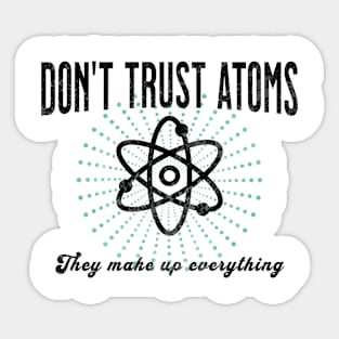 Don't Trust Atoms Sticker